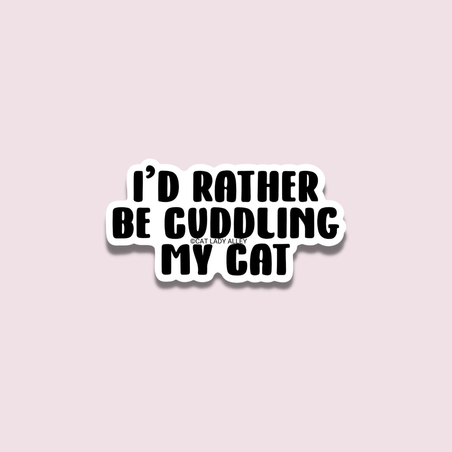 I'd Rather Be Cuddling My Cat Sticker